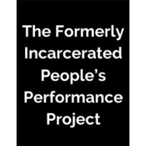 The Formerly Incarcerated People's Performace Project